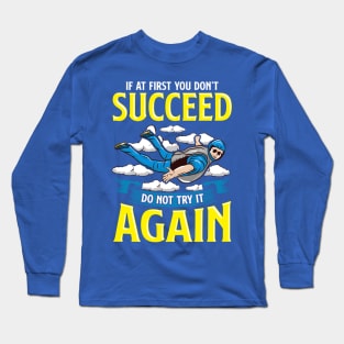 Skydiving If At First You Don't Succeed Do Not Try It Again Long Sleeve T-Shirt